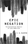 Cover of Epic Negation: The Dialectical Poetics of Late Modernism