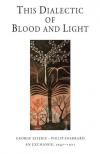 Cover of This Dialectic of Blood and Light: George Seferis – Philip Sherrard An Exchange: 1947–1971 Edited by Denise Harvey