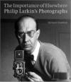 Cover of The Importance of Elsewhere: Philip Larkin’s Photographs