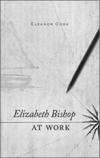 Cover of Elizabeth Bishop at Work
