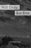 Cover of Not Elegy, But Eros
