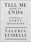 Cover of Tell Me How It Ends: An Essay in Forty Questions