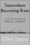 Cover of Somewhere Becoming Rain: Collected Writings on Philip Larkin