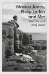 Cover of Monica Jones, Philip Larkin and Me: Her Life and Long Loves