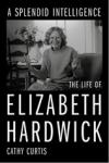 Cover of A Splendid Intelligence: The Life of Elizabeth Hardwick