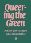 Cover of Queering the Green: Post-2000 Queer Irish Poetry